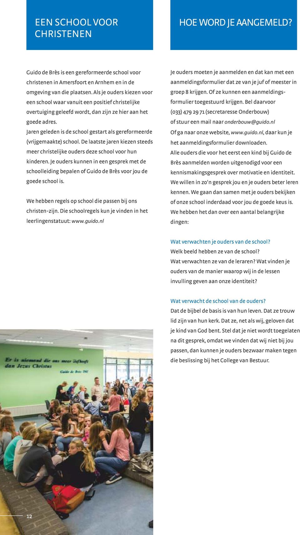 Jaren geleden is de school gestart als gereformeerde (vrijgemaakte) school. De laatste jaren kiezen steeds meer christelijke ouders deze school voor hun kinderen.