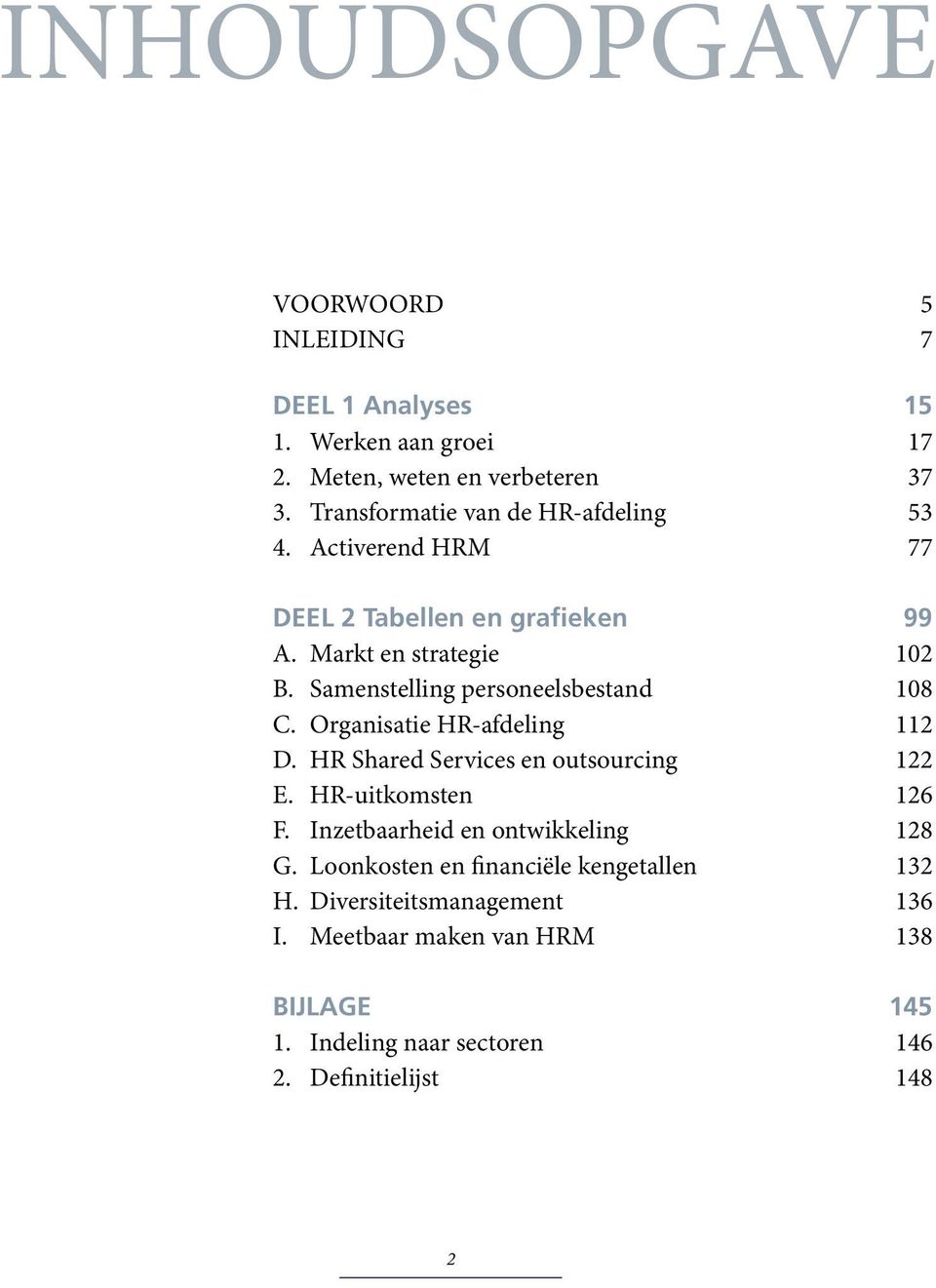 Samenstelling personeelsbestand 108 C. Organisatie HR-afdeling 112 D. HR Shared Services en outsourcing 122 E. HR-uitkomsten 126 F.