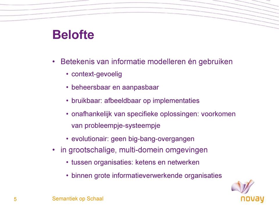 voorkomen van probleempje-systeempje evolutionair: geen big-bang-overgangen in grootschalige,