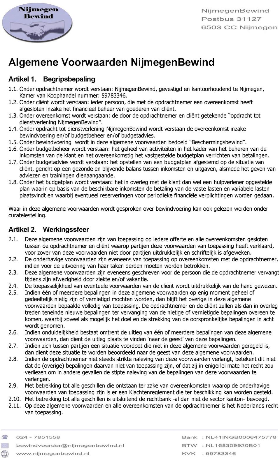 Onder overeenkomst wordt verstaan: de door de opdrachtnemer en cliënt getekende opdracht tot dienstverlening NijmegenBewind. 1.4.