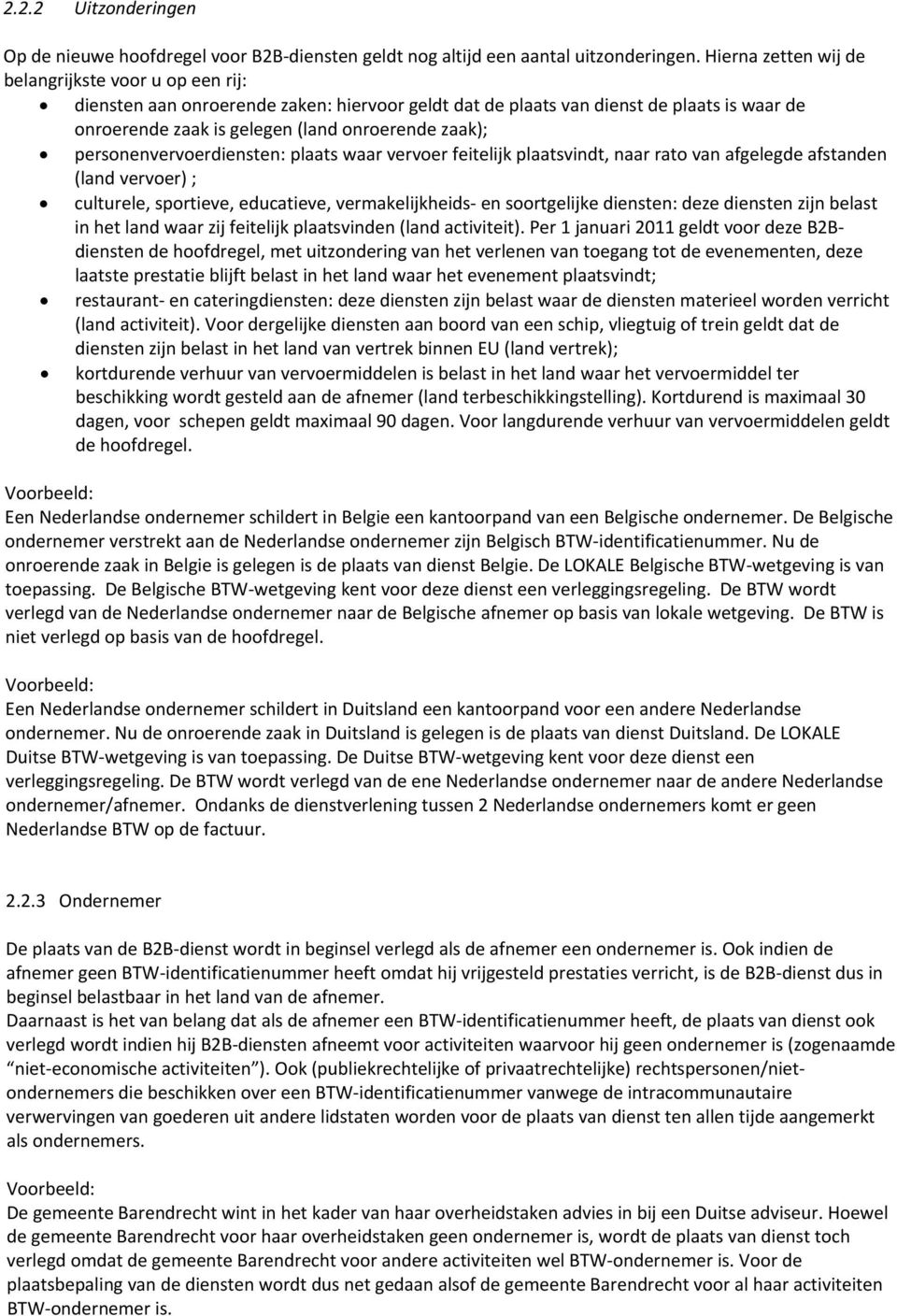 personenvervoerdiensten: plaats waar vervoer feitelijk plaatsvindt, naar rato van afgelegde afstanden (land vervoer) ; culturele, sportieve, educatieve, vermakelijkheids en soortgelijke diensten: