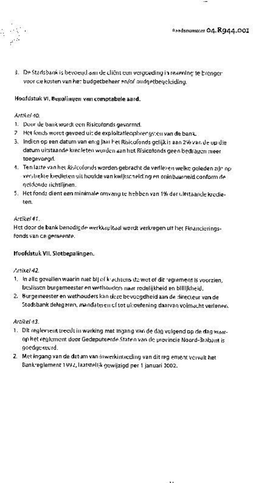 Indien op een datum van enig jaar het Risicofonds gelijk is aan 29b van de op die datum uitstaande kredieten worden aan het Risicofonds geen bedragen meer toegevoegd. 4.