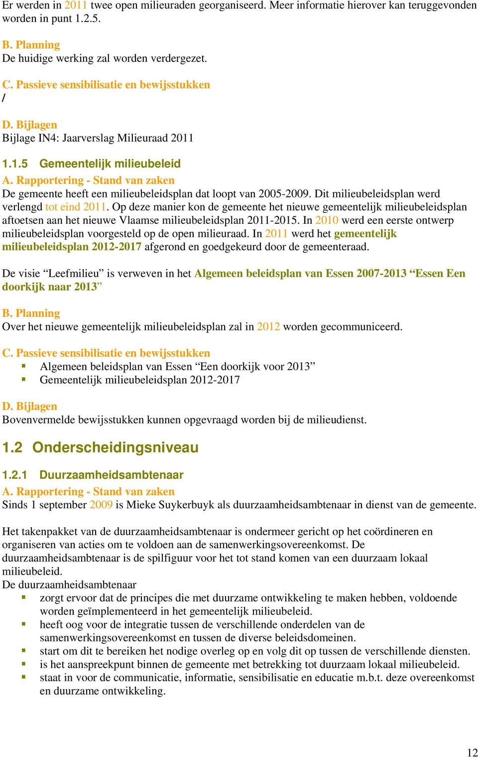 Op deze manier kon de gemeente het nieuwe gemeentelijk milieubeleidsplan aftoetsen aan het nieuwe Vlaamse milieubeleidsplan 2011-2015.