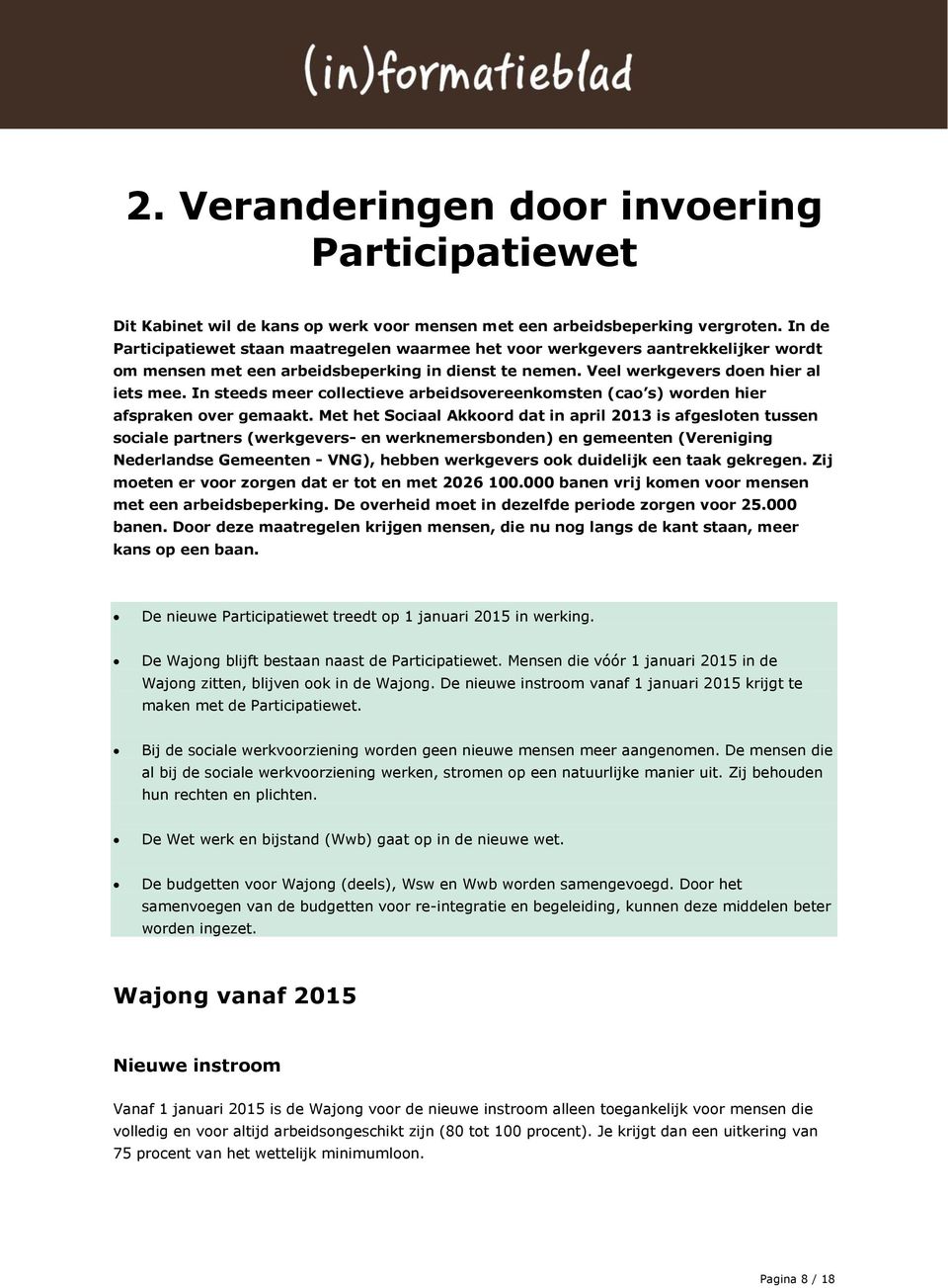 In steeds meer collectieve arbeidsovereenkomsten (cao s) worden hier afspraken over gemaakt.