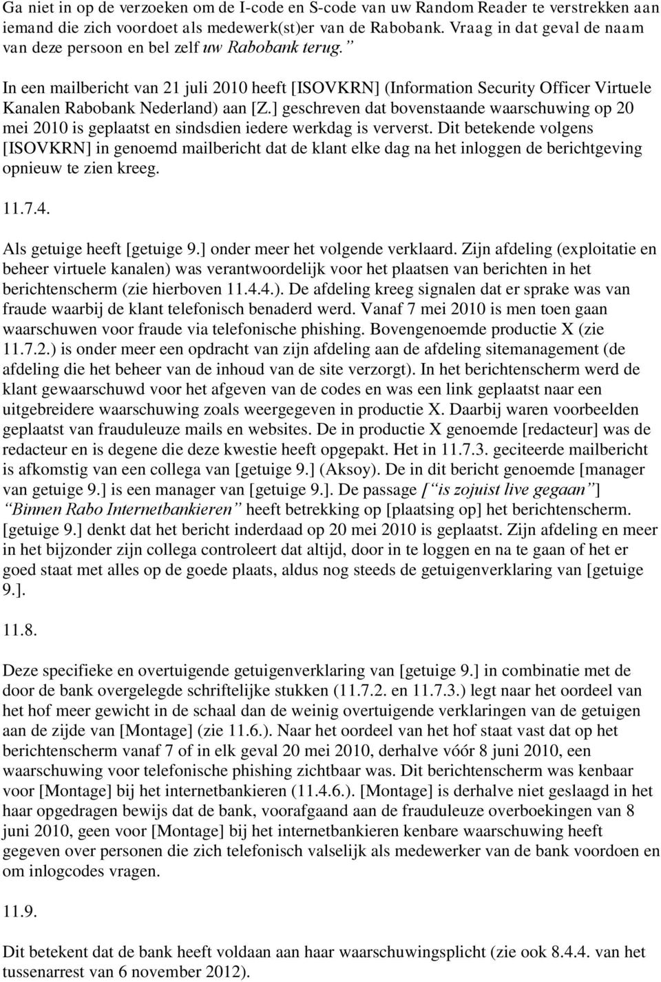 In een mailbericht van 21 juli 2010 heeft [ISOVKRN] (Information Security Officer Virtuele Kanalen Rabobank Nederland) aan [Z.