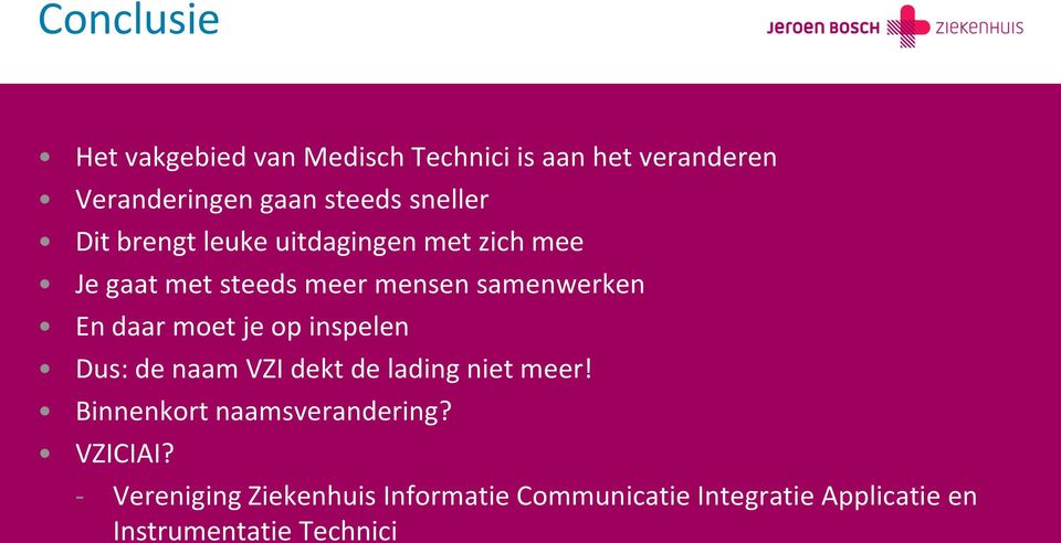 daar moet je op inspelen Dus: de naam VZI dekt de lading niet meer! Binnenkort naamsverandering?