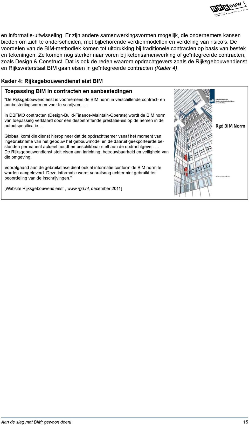 Ze komen nog sterker naar voren bij ketensamenwerking of geïntegreerde contracten, zoals Design & Construct.