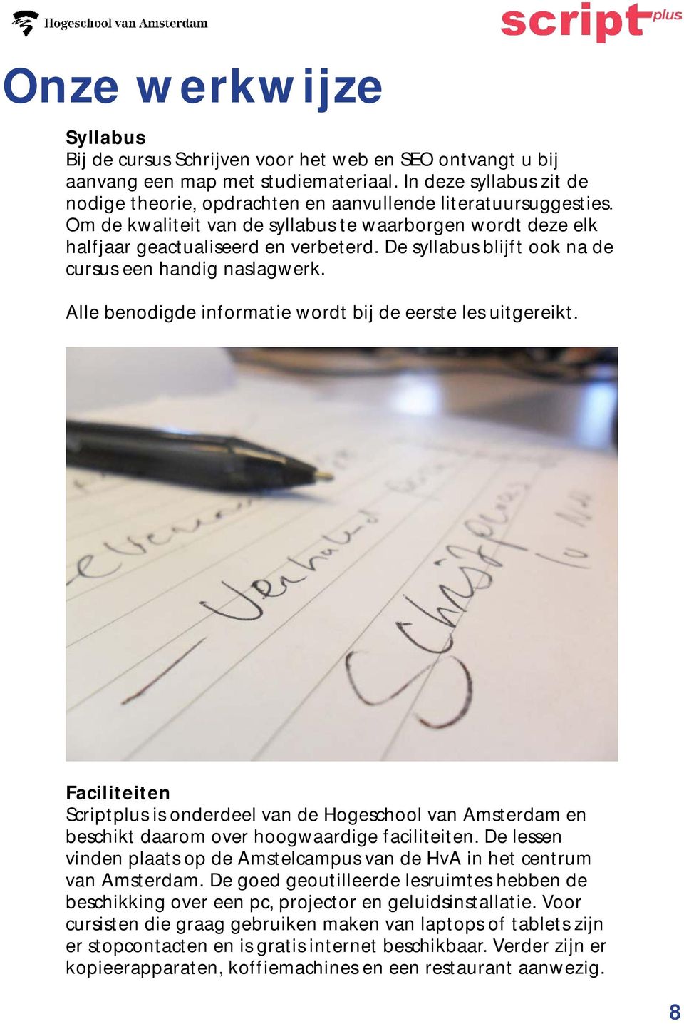 De syllabus blijft ook na de cursus een handig naslagwerk. Alle benodigde informatie wordt bij de eerste les uitgereikt.