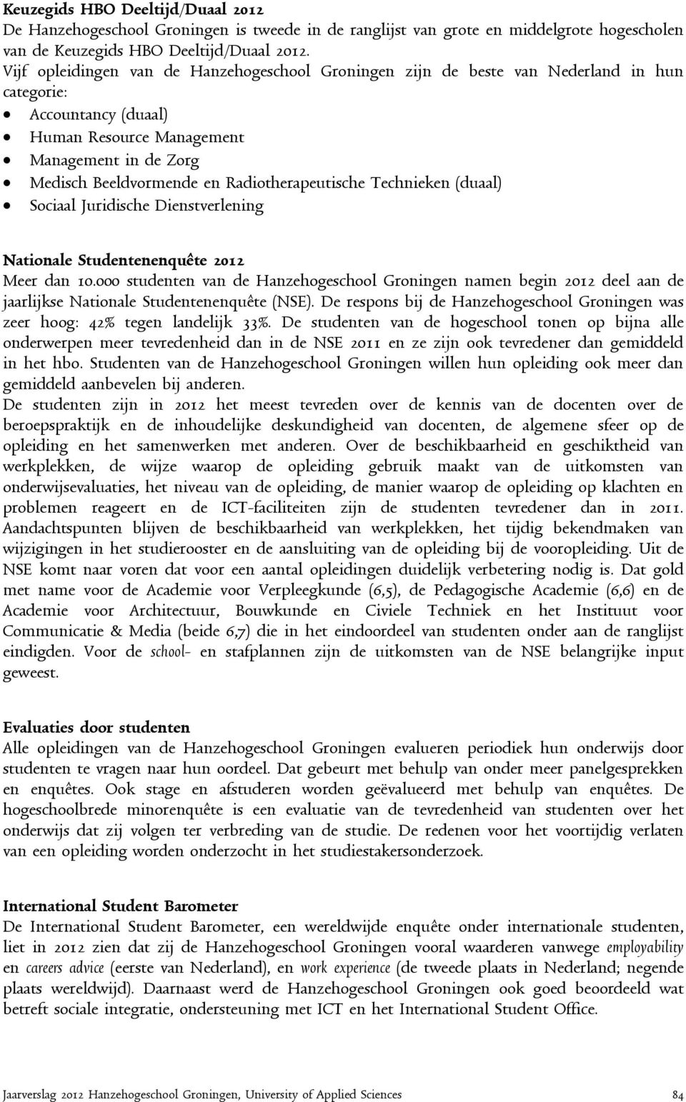 Radiotherapeutische Technieken (duaal) Sociaal Juridische Dienstverlening Nationale Studentenenquête 2012 Meer dan 10.
