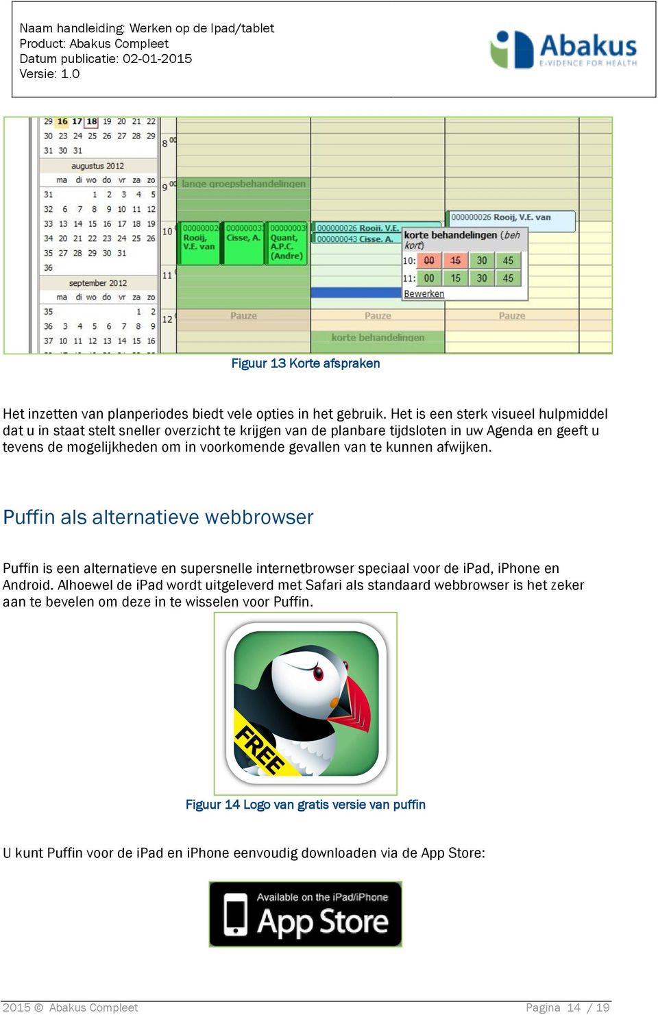 gevallen van te kunnen afwijken. Puffin als alternatieve webbrowser Puffin is een alternatieve en supersnelle internetbrowser speciaal voor de ipad, iphone en Android.