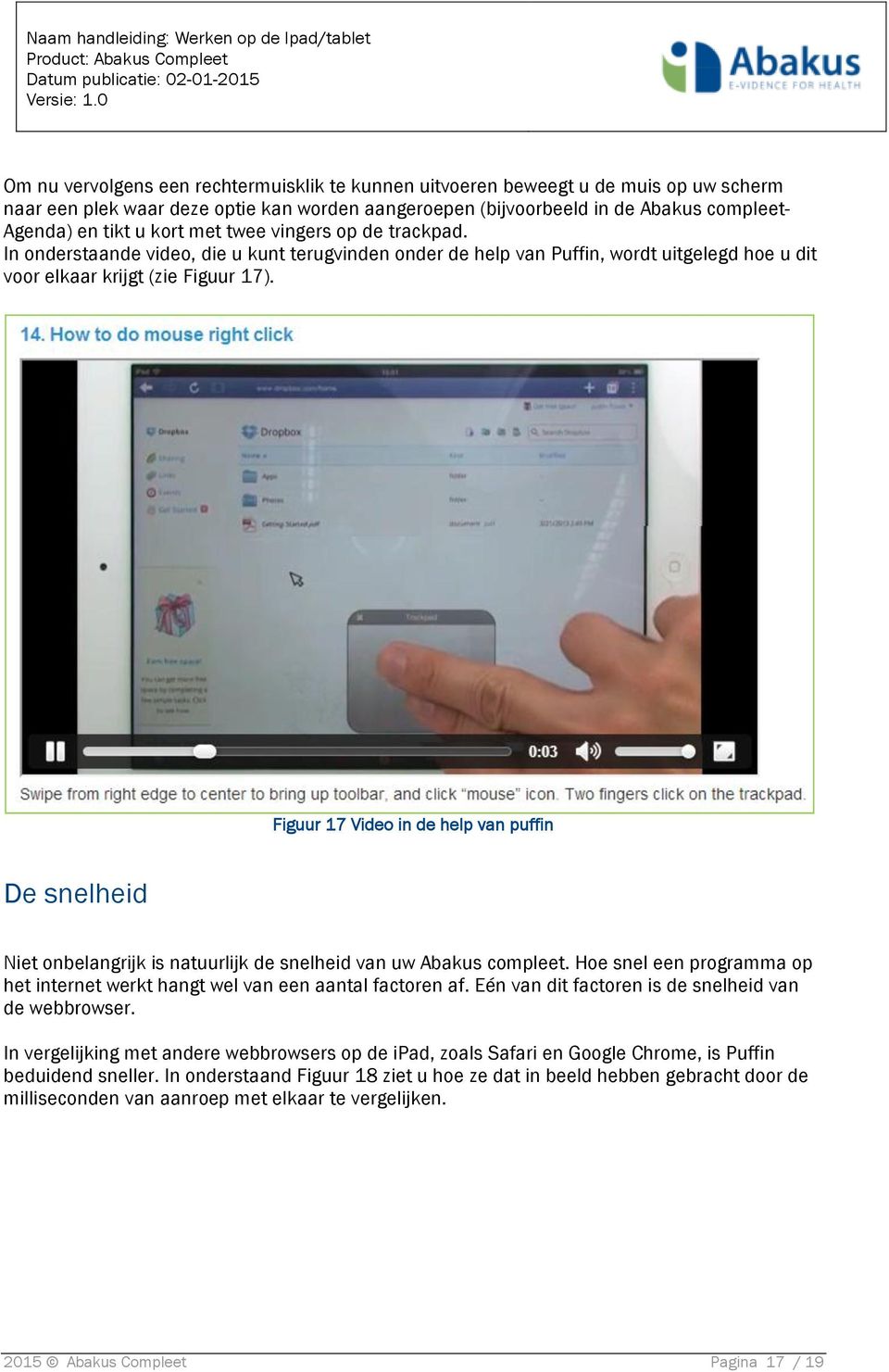 Figuur 17 Video in de help van puffin De snelheid Niet onbelangrijk is natuurlijk de snelheid van uw Abakus compleet. Hoe snel een programma op het internet werkt hangt wel van een aantal factoren af.