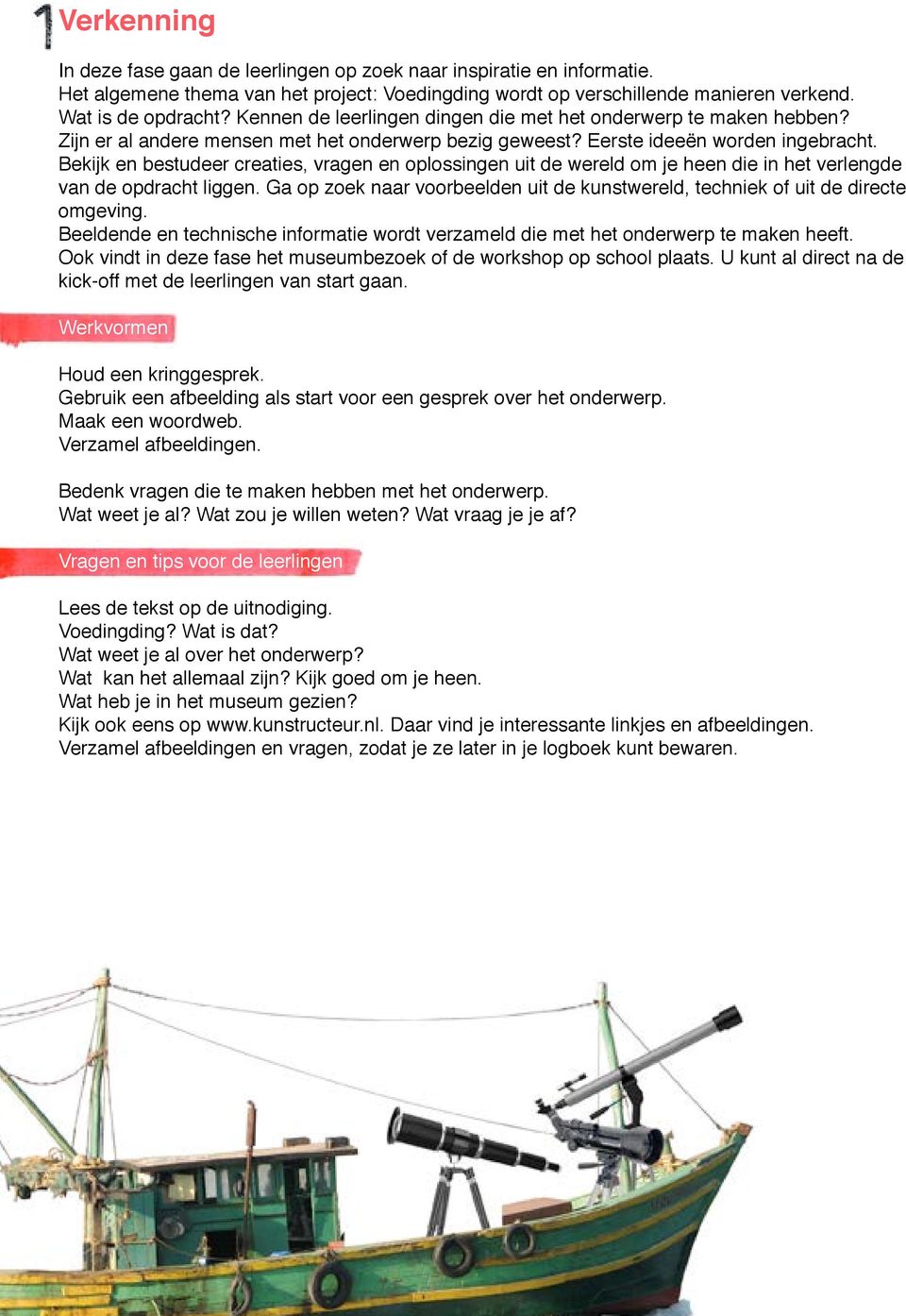 Bekijk en bestudeer creaties, vragen en oplossingen uit de wereld om je heen die in het verlengde van de opdracht liggen.