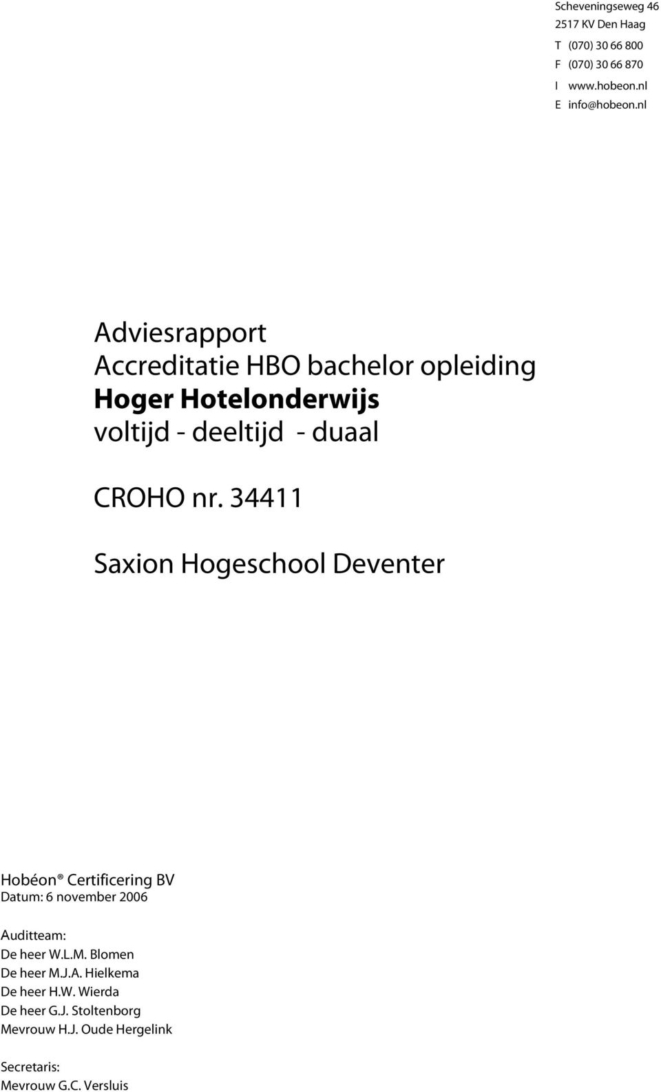 34411 Saxion Hogeschool Deventer Hobéon Certificering BV Datum: 6 november 2006 Auditteam: De heer W.L.M.