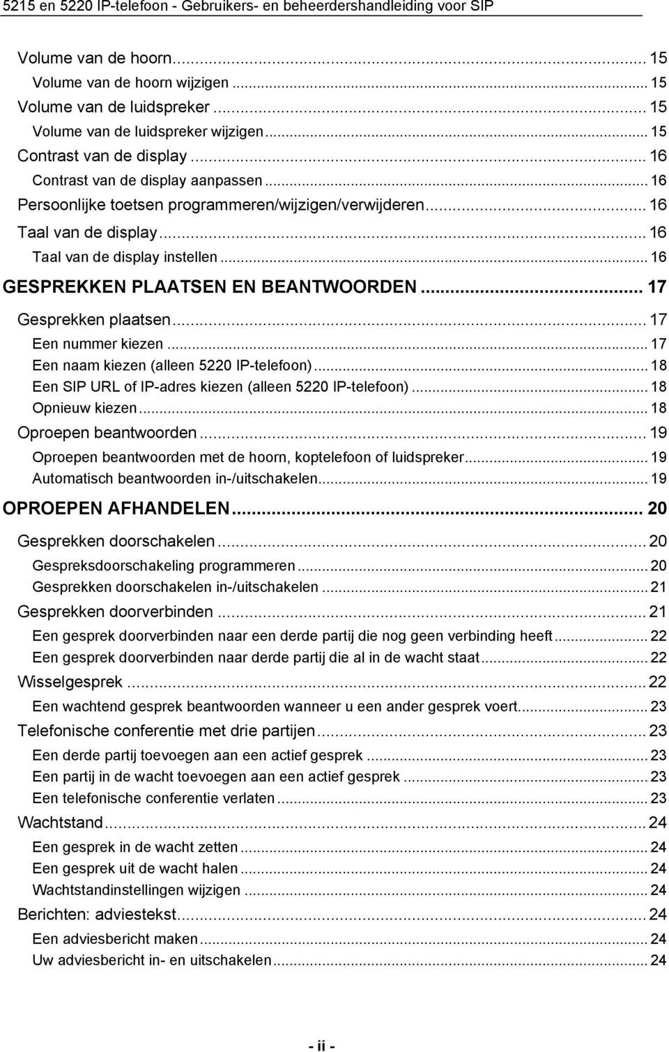 .. 16 GESPREKKEN PLAATSEN EN BEANTWOORDEN... 17 Gesprekken plaatsen... 17 Een nummer kiezen... 17 Een naam kiezen (alleen 5220 IP-telefoon).