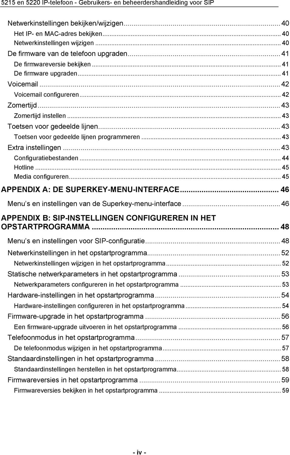 .. 43 Toetsen voor gedeelde lijnen... 43 Toetsen voor gedeelde lijnen programmeren... 43 Extra instellingen... 43 Configuratiebestanden... 44 Hotline... 45 Media configureren.