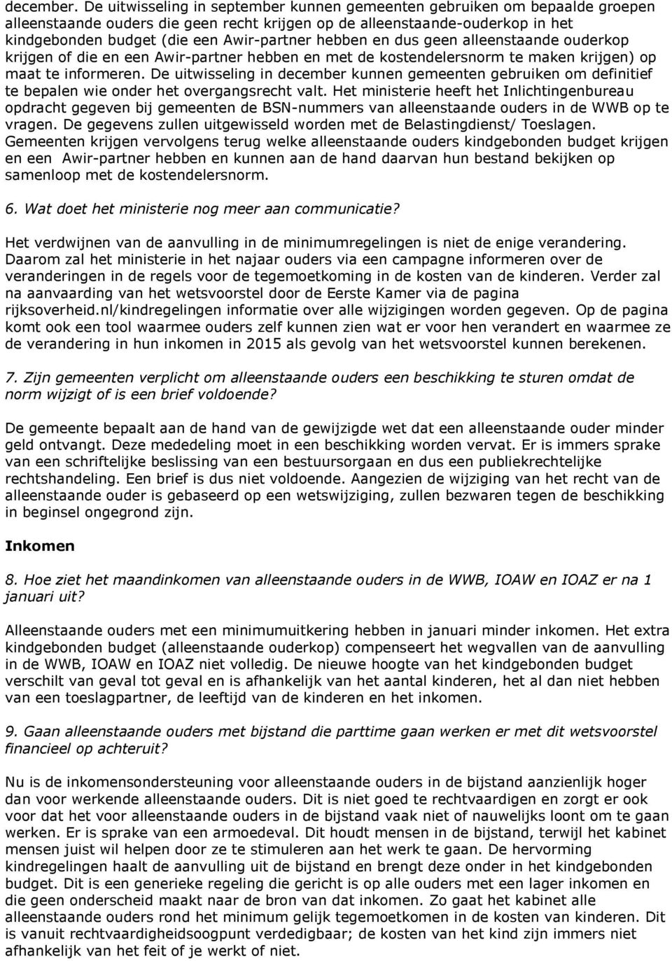 hebben en dus geen alleenstaande ouderkop krijgen of die en een Awir-partner hebben en met de kostendelersnorm te maken krijgen) op maat te informeren.