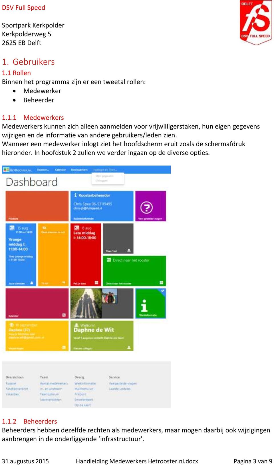 Wanneer een medewerker inlogt ziet het hoofdscherm eruit zoals de schermafdruk hieronder. In hoofdstuk 2 zullen we verder ingaan op de diverse opties. 1.