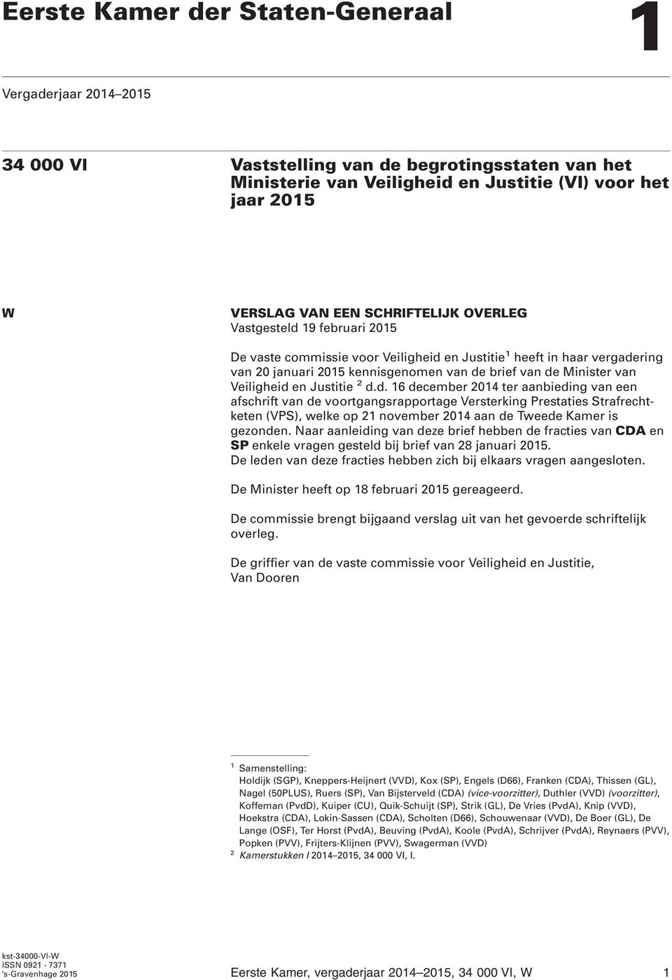 Veiligheid en Justitie 2 d.d. 16 december 2014 ter aanbieding van een afschrift van de voortgangsrapportage Versterking Prestaties Strafrechtketen (VPS), welke op 21 november 2014 aan de Tweede Kamer is gezonden.