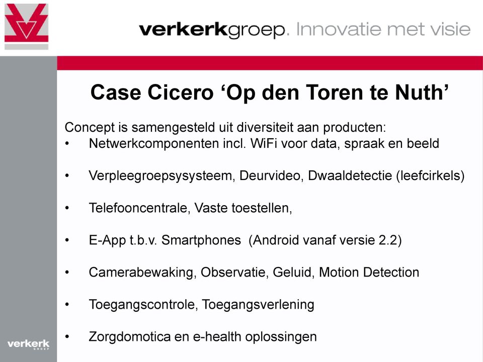 WiFi voor data, spraak en beeld Verpleegroepsysysteem, Deurvideo, Dwaaldetectie (leefcirkels)