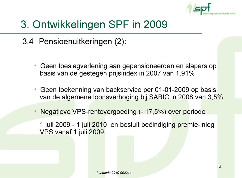 prijsindex in 2007 van 1,91% Geen toekenning van backservice per 01-01-2009 op basis van de algemene