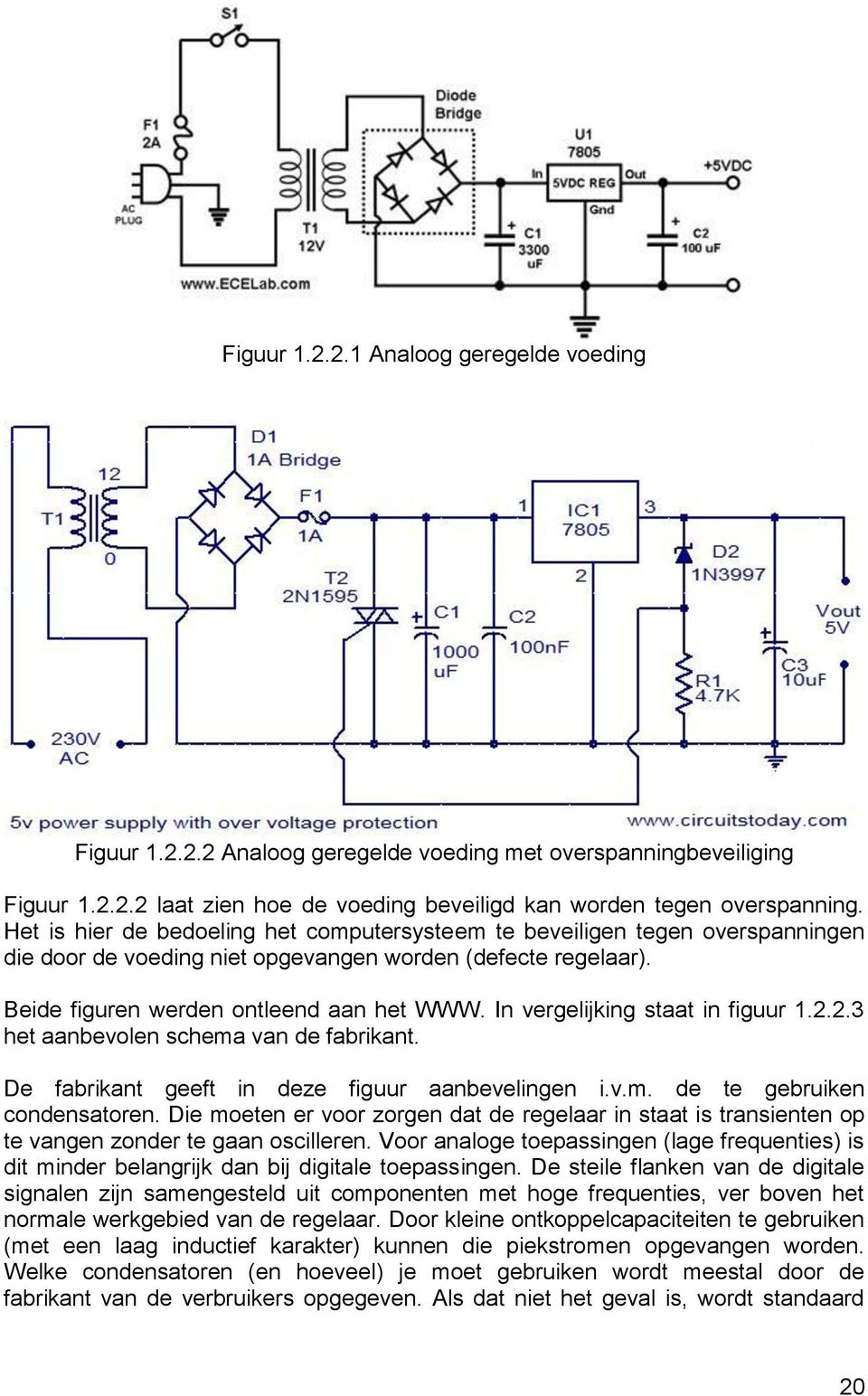 In vergelijking staat in figuur 1.2.2.3 het aanbevolen schema van de fabrikant. De fabrikant geeft in deze figuur aanbevelingen i.v.m. de te gebruiken condensatoren.
