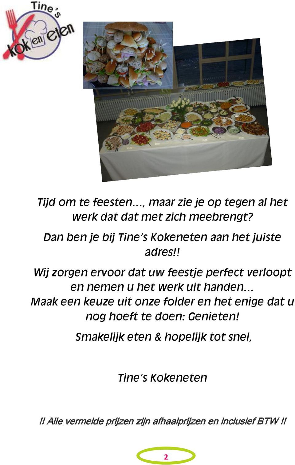 ! Wij zorgen ervoor dat uw feestje perfect verloopt en nemen u het werk uit handen Maak een keuze uit