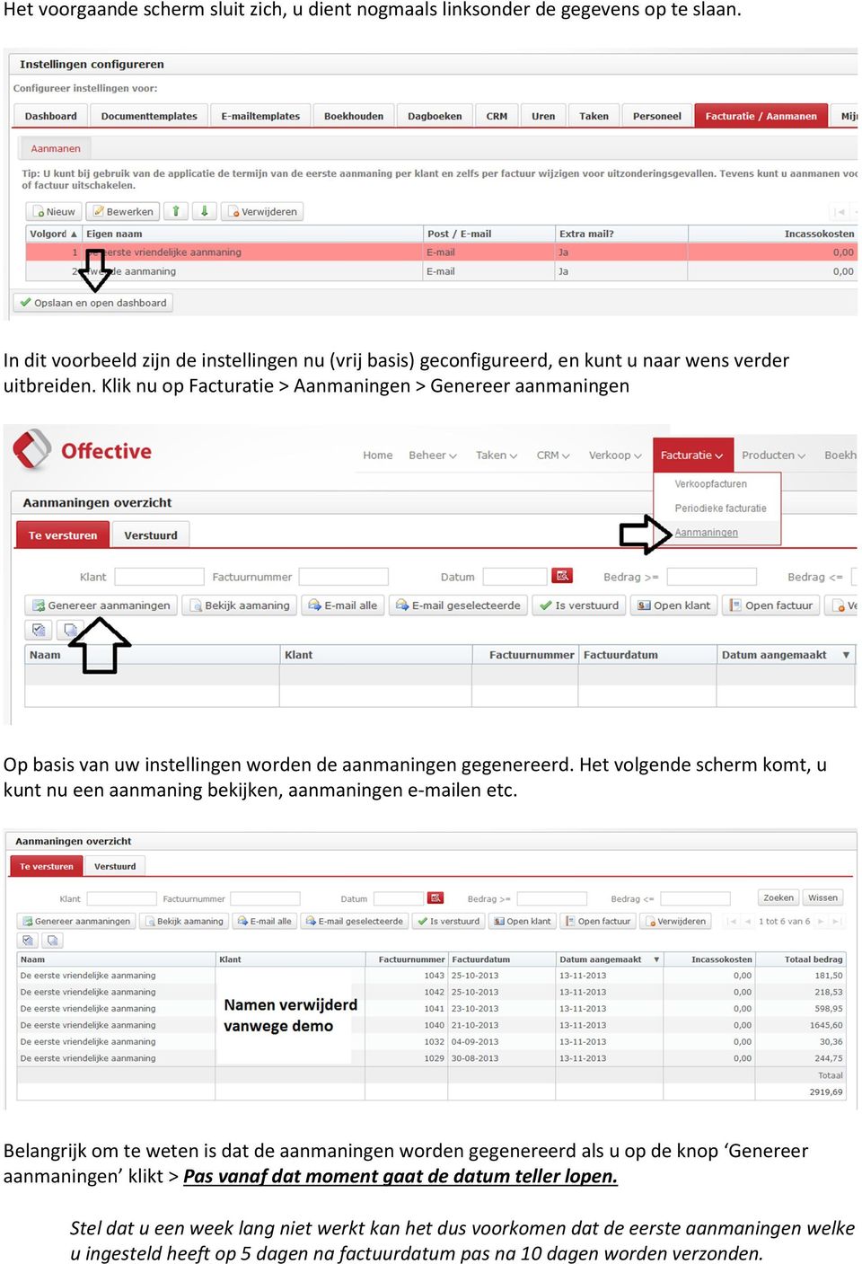 Klik nu op Facturatie > Aanmaningen > Genereer aanmaningen Op basis van uw instellingen worden de aanmaningen gegenereerd.