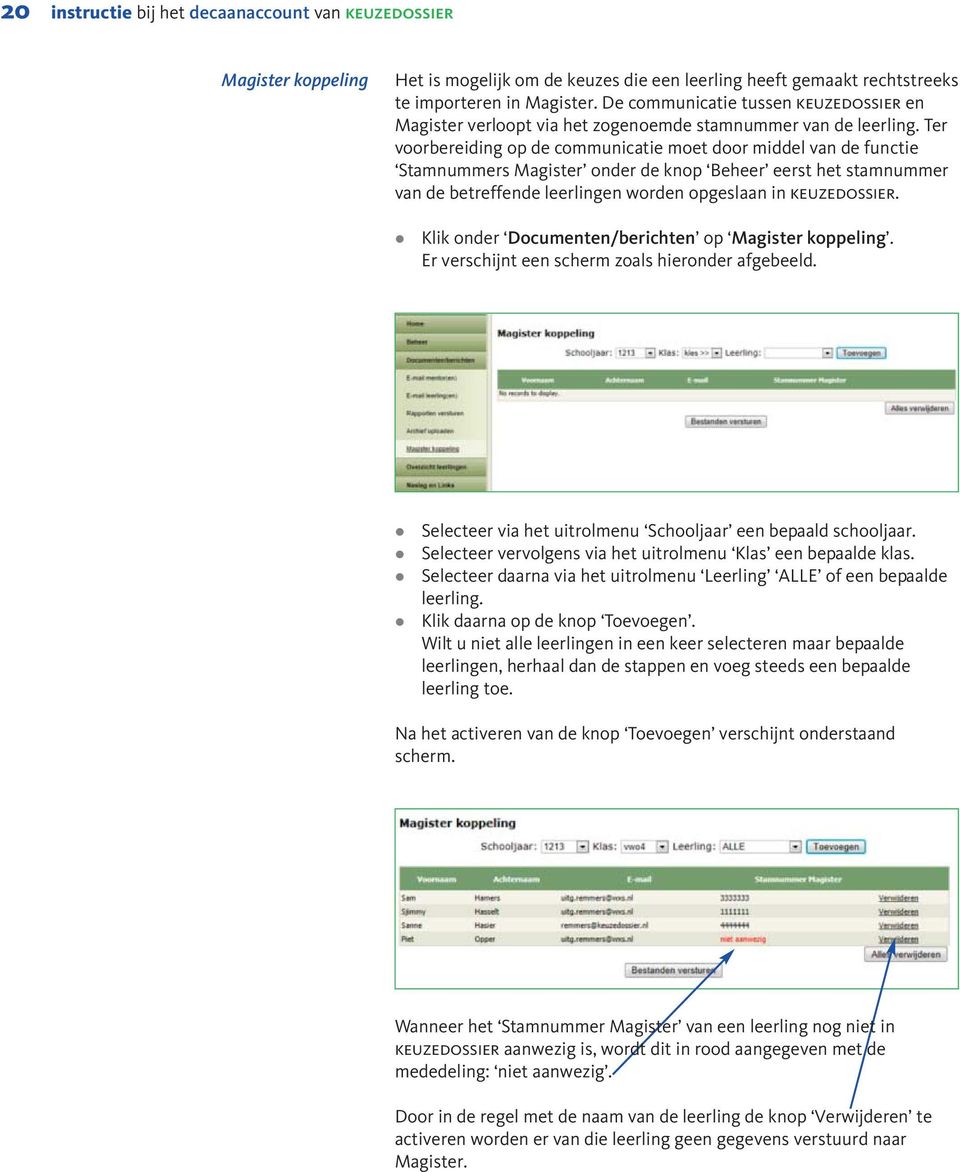 Ter voorbereiding op de communicatie moet door midde van de functie Stamnummers Magister onder de knop Beheer eerst het stamnummer van de betreffende eeringen worden opgesaan in keuzedossier.