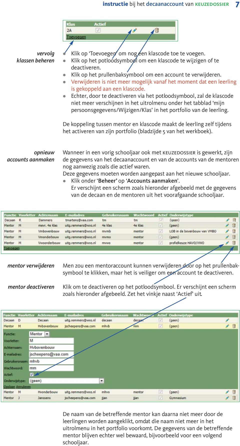 Echter, door te deactiveren via het potoodsymboo, za de kascode niet meer verschijnen in het uitromenu onder het tabbad mijn persoonsgegevens/wijzigen/kas in het portfoio van de eering.