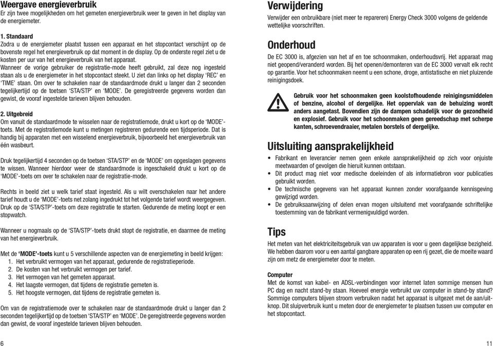 Op de onderste regel ziet u de kosten per uur van het energieverbruik van het apparaat.