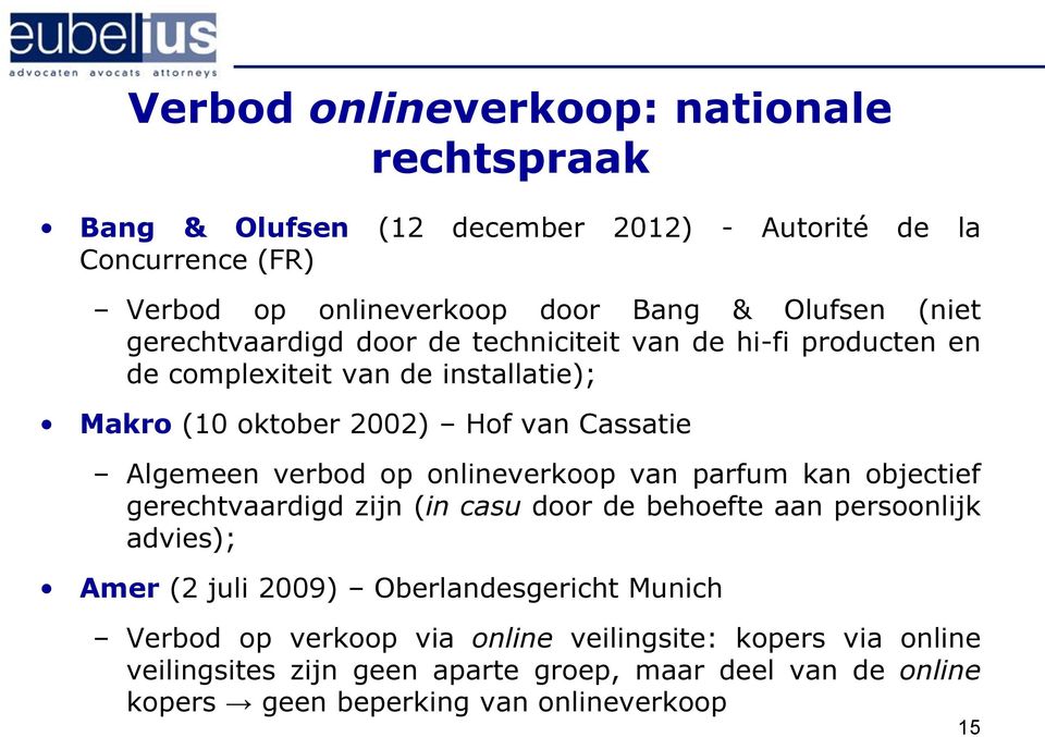 verbod op onlineverkoop van parfum kan objectief gerechtvaardigd zijn (in casu door de behoefte aan persoonlijk advies); Amer (2 juli 2009) Oberlandesgericht