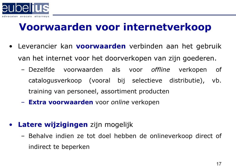 Dezelfde voorwaarden als voor offline verkopen of catalogusverkoop (vooral bij selectieve distributie), vb.