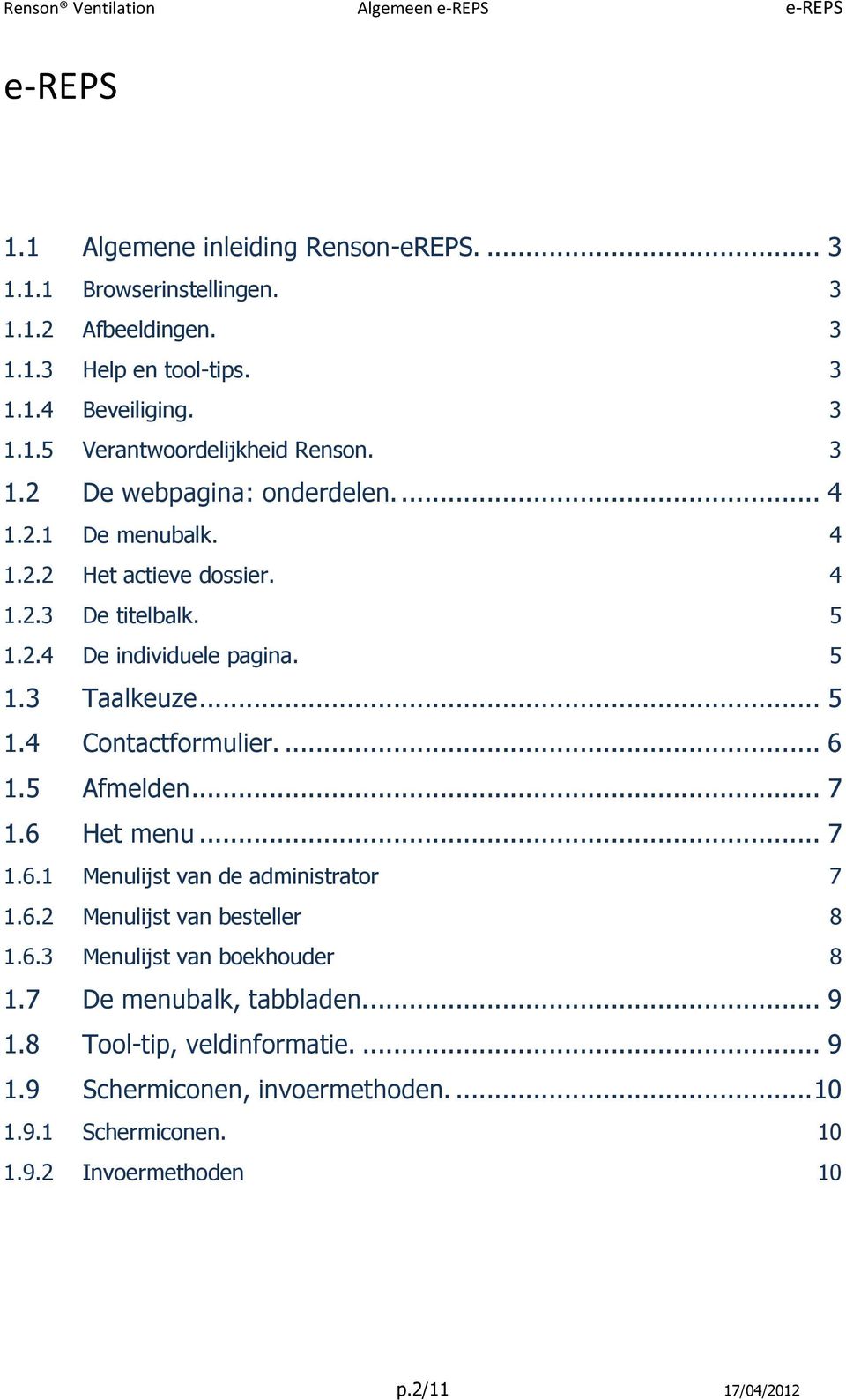 ... 6 1.5 Afmelden... 7 1.6 Het menu... 7 1.6.1 Menulijst van de administrator 7 1.6.2 Menulijst van besteller 8 1.6.3 Menulijst van boekhouder 8 1.