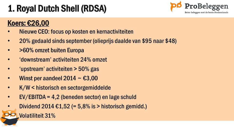 upstream activiteiten > 50% gas Winst per aandeel 2014 ~ 3,00 K/W < historisch en sectorgemiddelde