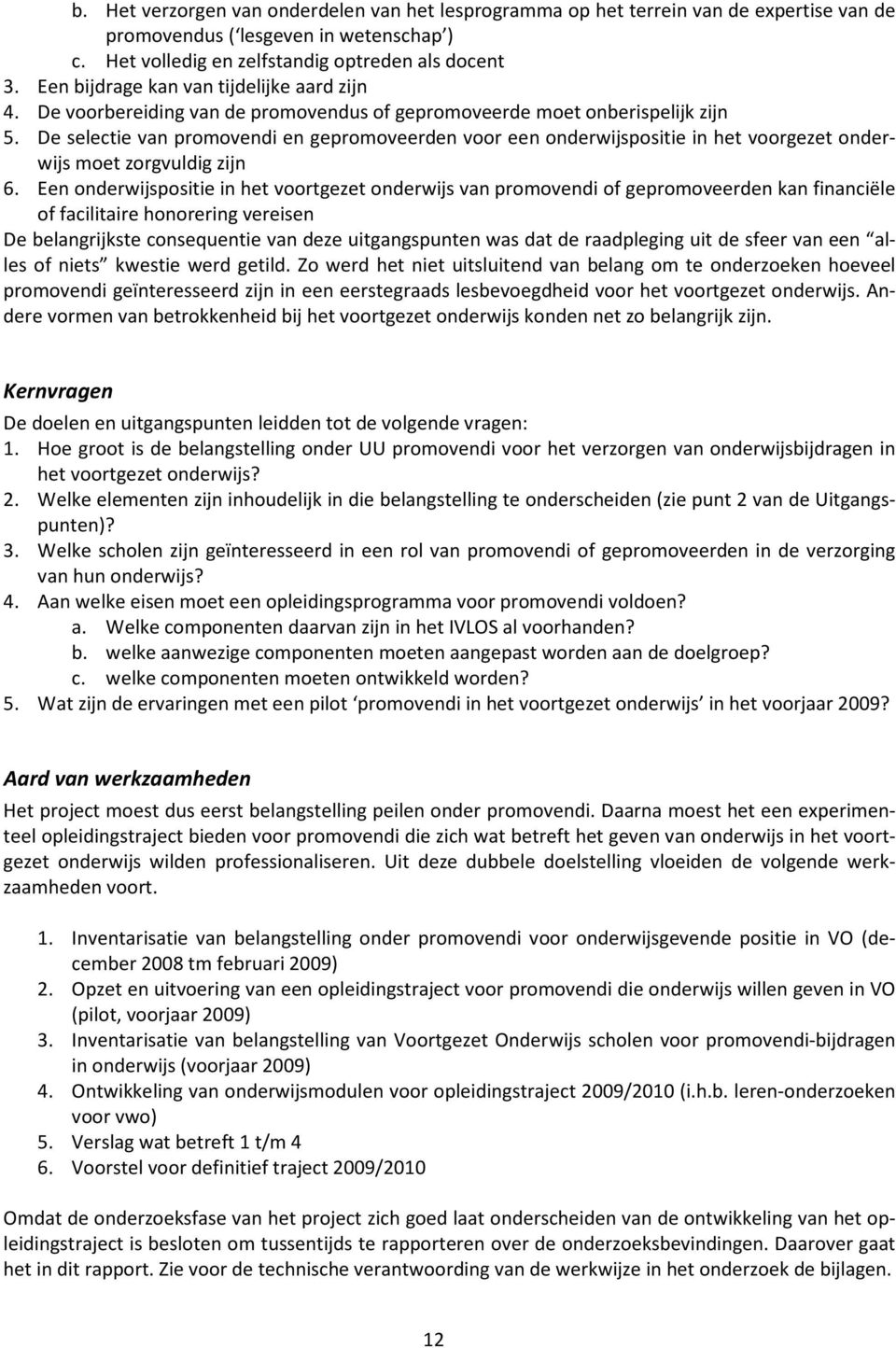 De selectie van promovendi en gepromoveerden voor een onderwijspositie in het voorgezet onderwijs moet zorgvuldig zijn 6.