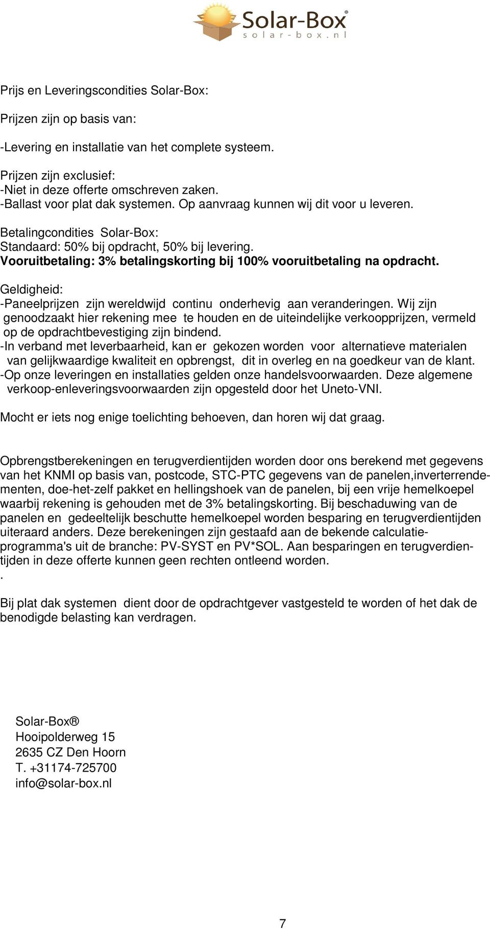 Vooruitbetaling: 3% betalingskorting bij 100% vooruitbetaling na opdracht. Geldigheid: -Paneelprijzen zijn wereldwijd continu onderhevig aan veranderingen.