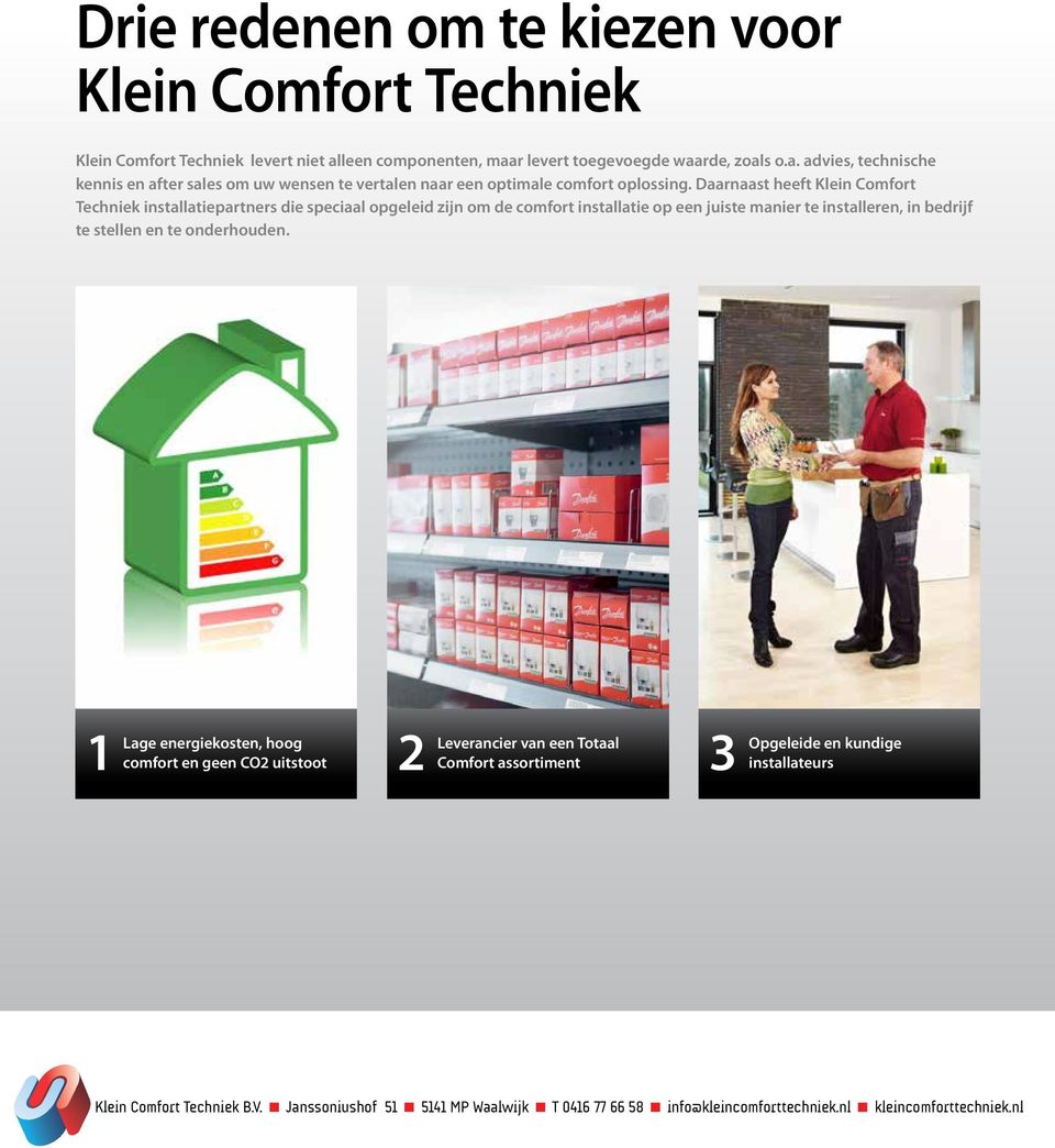 Daarnaast heeft Klein Comfort Techniek installatiepartners die speciaal opgeleid zijn om de comfort installatie op een juiste manier te installeren, in bedrijf te stellen en te
