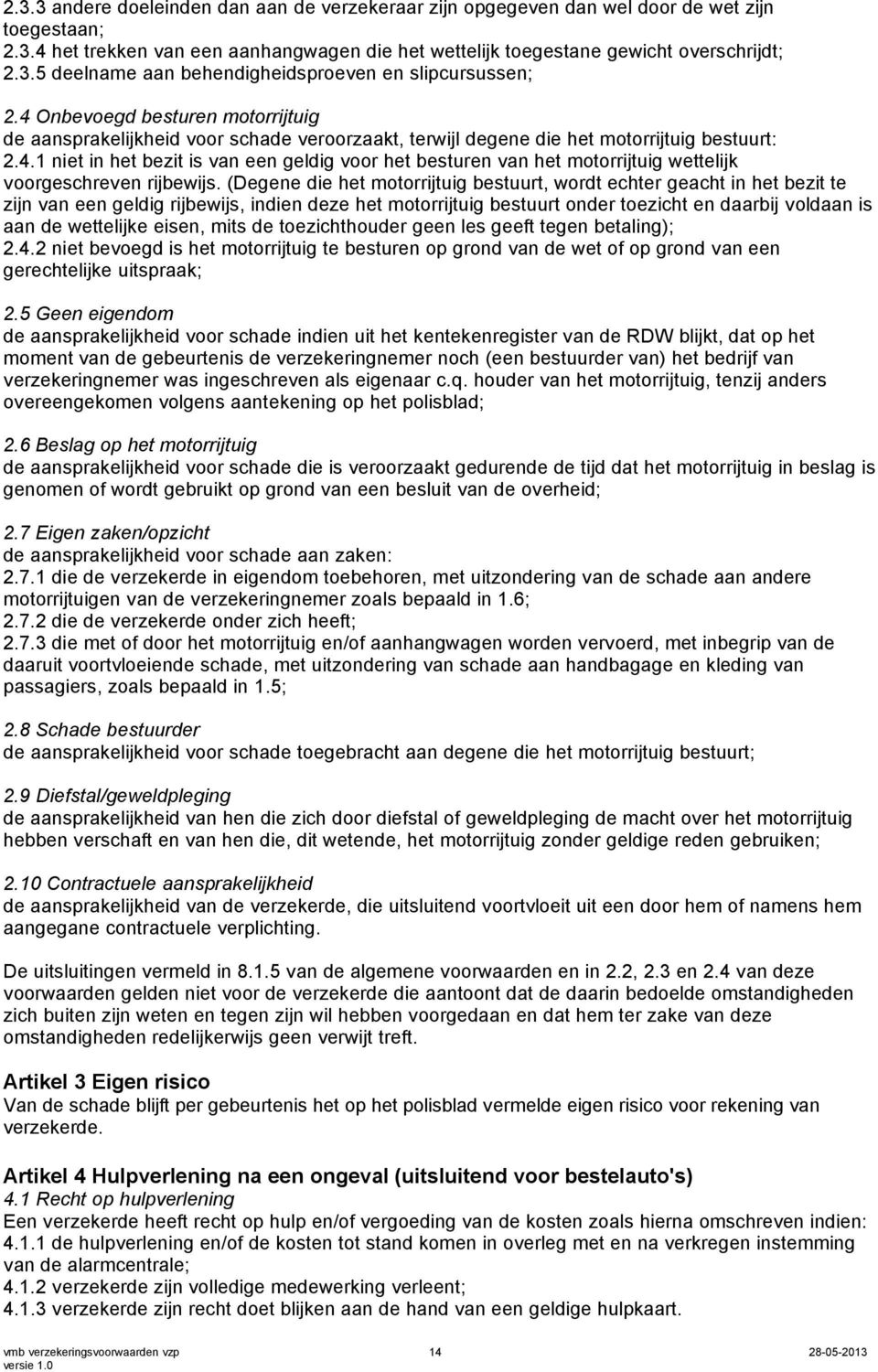 (Degene die het motorrijtuig bestuurt, wordt echter geacht in het bezit te zijn van een geldig rijbewijs, indien deze het motorrijtuig bestuurt onder toezicht en daarbij voldaan is aan de wettelijke