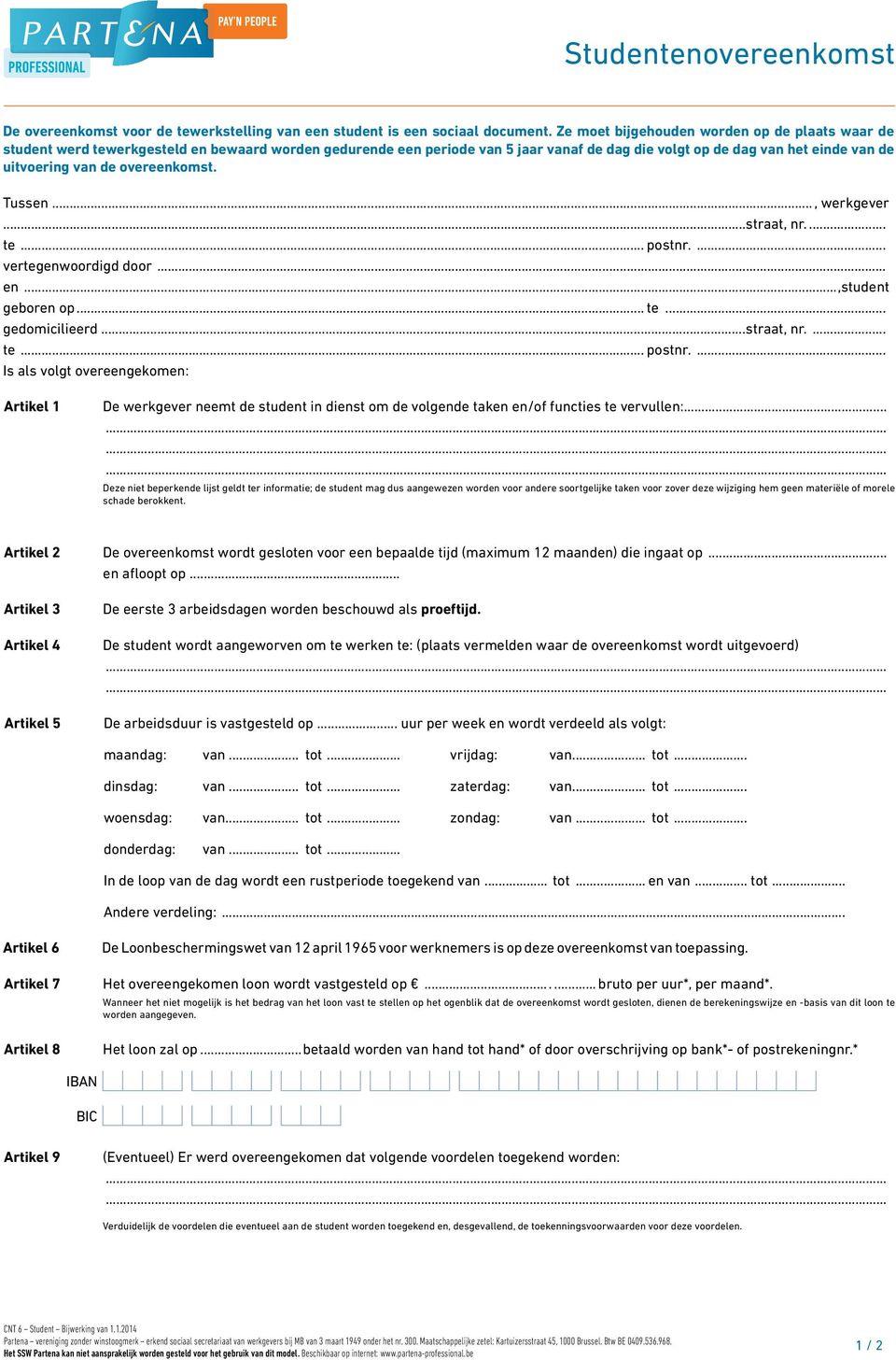 overeenkomst. Tussen..., werkgever...straat, nr... te... postnr.... vertegenwoordigd door... en...,student geboren op... te... gedomicilieerd...straat, nr.... te... postnr.... Is als volgt overeengekomen: Artikel 1 De werkgever neemt de student in dienst om de volgende taken en/of functies te vervullen:.