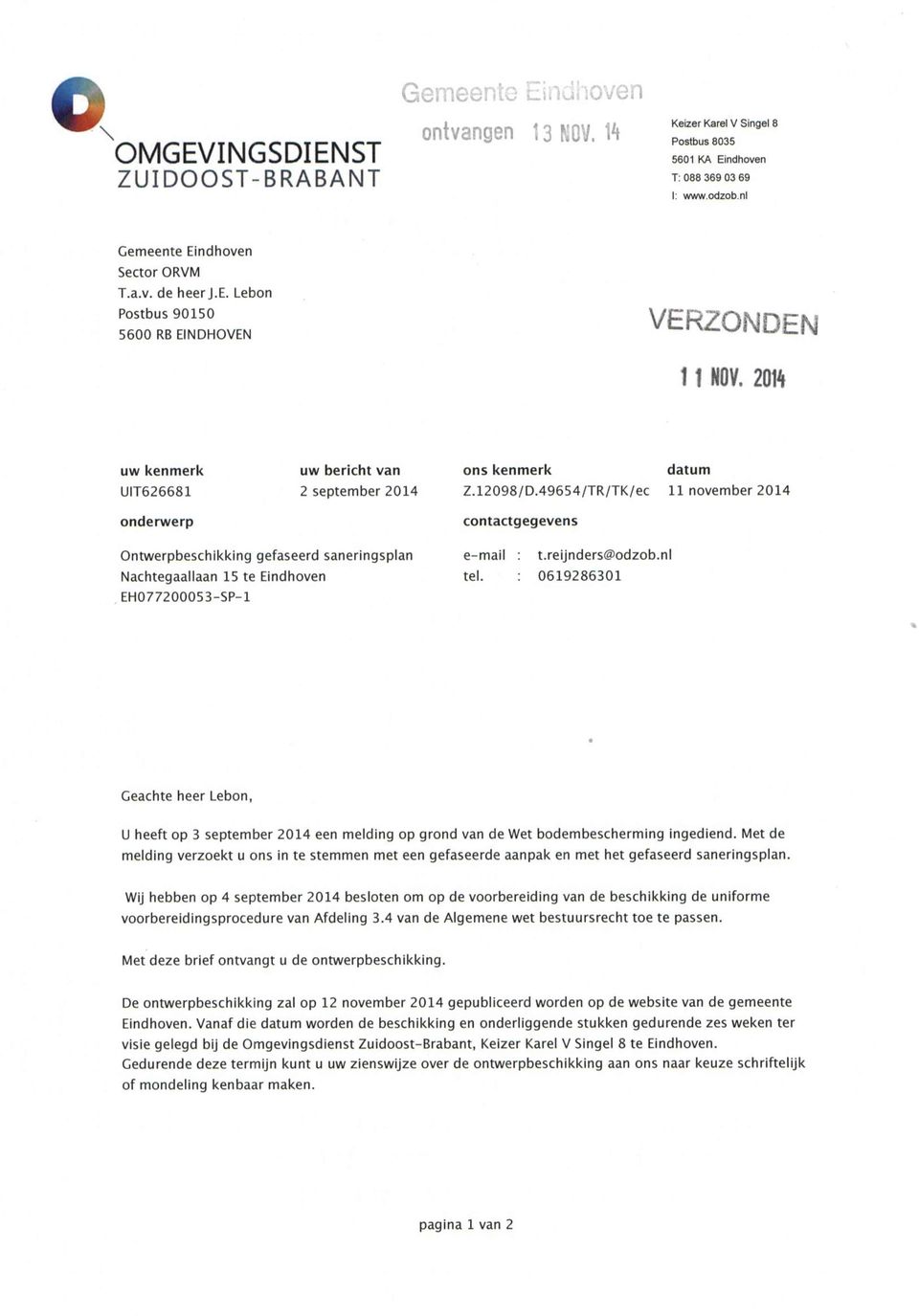 49654/TR/TK/ec datum 11 november 2014 onderwerp contactgegevens Ontwerpbeschikking gefaseerd saneringsplan Nachtegaallaan 15 te Eindhoven EH077200053-SP-1 e-mail : t.reljnders@odzob.nl tel.