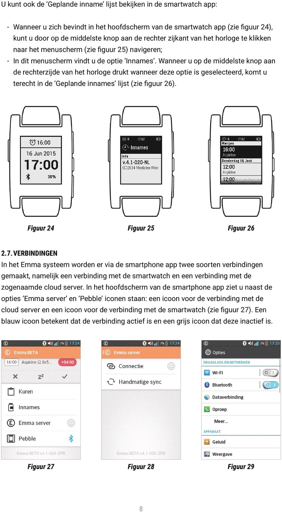 Wanneer u op de middelste knop aan de rechterzijde van het horloge drukt wanneer deze optie is geselecteerd, komt u terecht in de Geplande innames lijst (zie figuur 26).