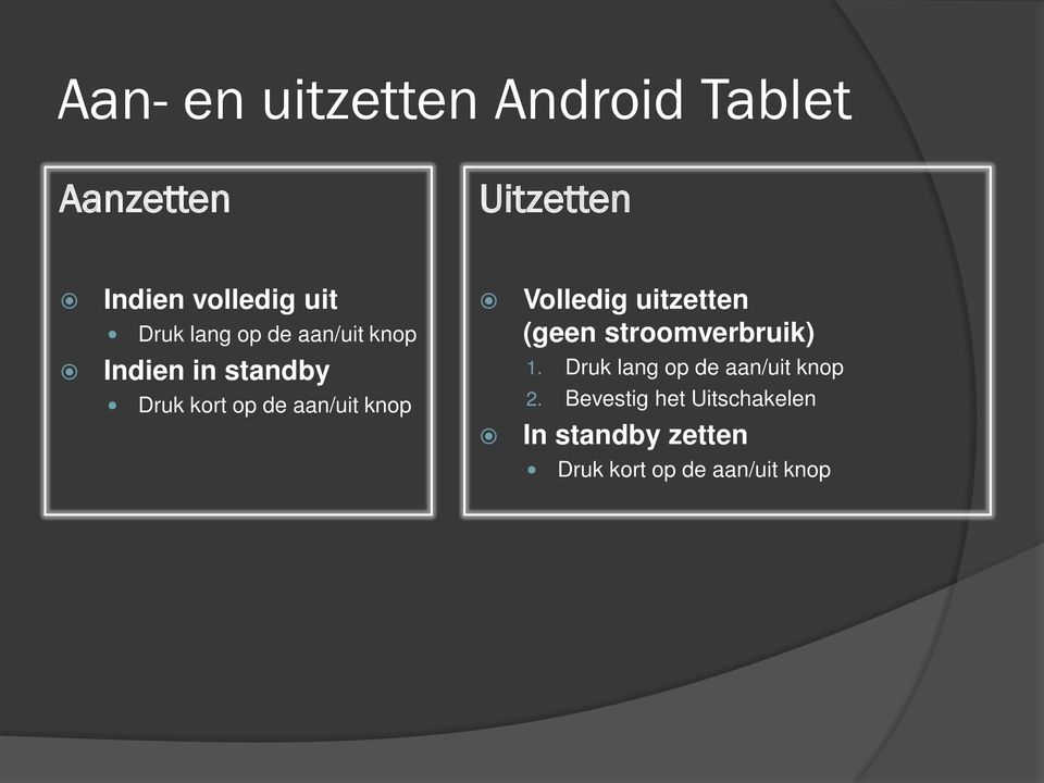 Indien in standby Druk kort op de aan/uit knop 1.