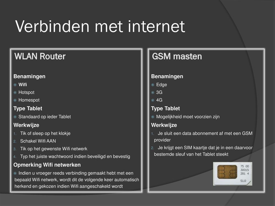 Typ het juiste wachtwoord indien beveiligd en bevestig Benamingen Edge 3G 4G Type Tablet Mogelijkheid moet voorzien zijn Werkwijze 1.