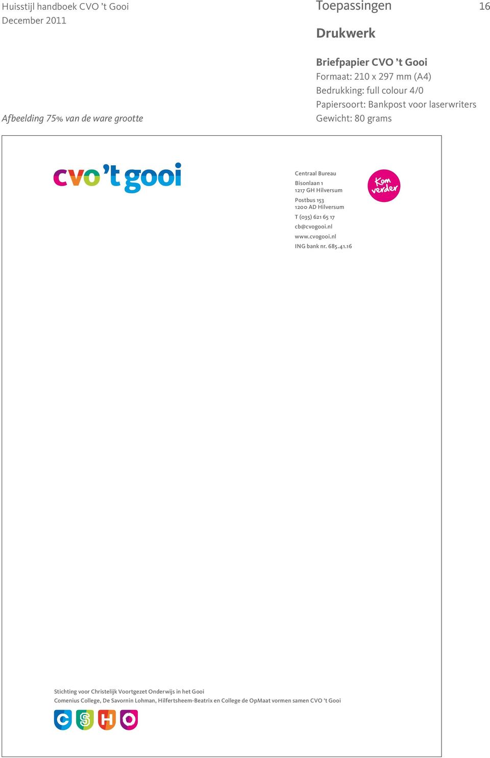 1200 AD Hilversum T (035) 621 65 17 cb@cvogooi.nl www.cvogooi.nl ING bank nr. 685.41.