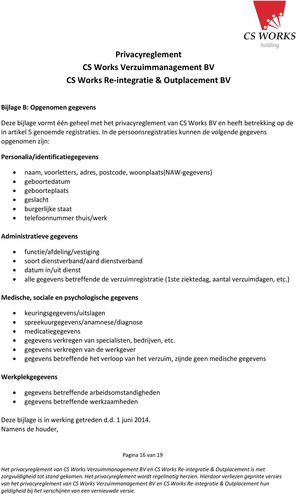 geslacht burgerlijke staat telefoonnummer thuis/werk Administratieve gegevens functie/afdeling/vestiging soort dienstverband/aard dienstverband datum in/uit dienst alle gegevens betreffende de