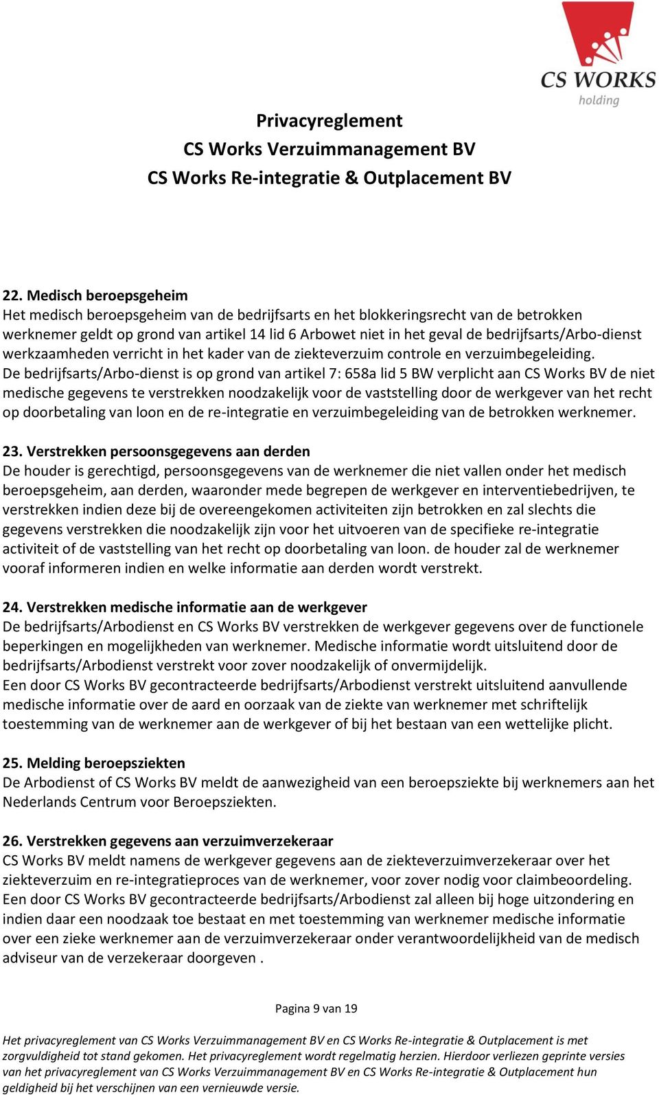 De bedrijfsarts/arbo-dienst is op grond van artikel 7: 658a lid 5 BW verplicht aan CS Works BV de niet medische gegevens te verstrekken noodzakelijk voor de vaststelling door de werkgever van het