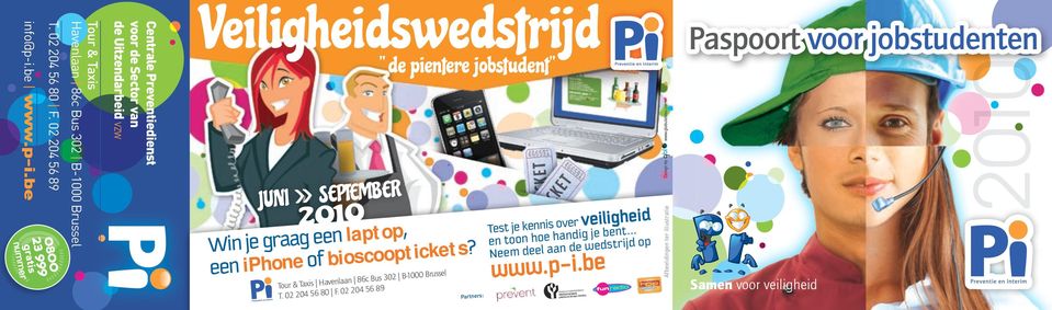 september 2010 " de pientere jobstudent" Win je graag een laptop, een iphone of bioscooptickets? Tour & Taxis Havenlaan 86c Bus 302 B-1000 Brussel T. 02 204 56 80 F.