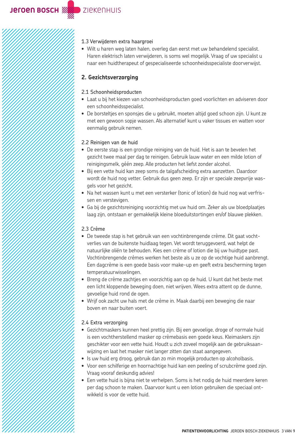 1 Schoonheidsproducten Laat u bij het kiezen van schoonheidsproducten goed voorlichten en adviseren door een schoonheidsspecialist.