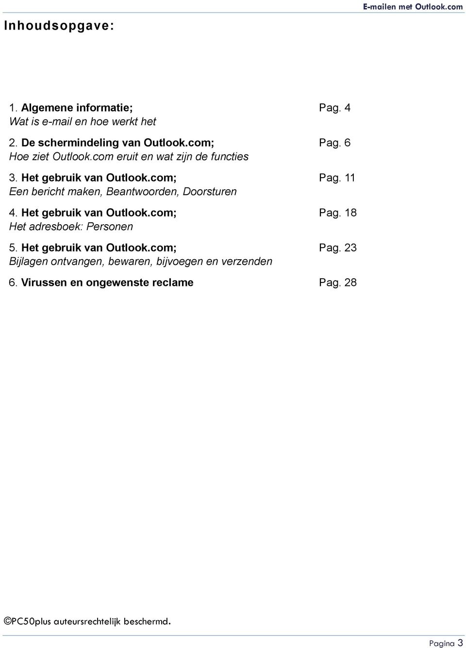 com; Een bericht maken, Beantwoorden, Doorsturen 4. Het gebruik van Outlook.com; Het adresboek: Personen 5.