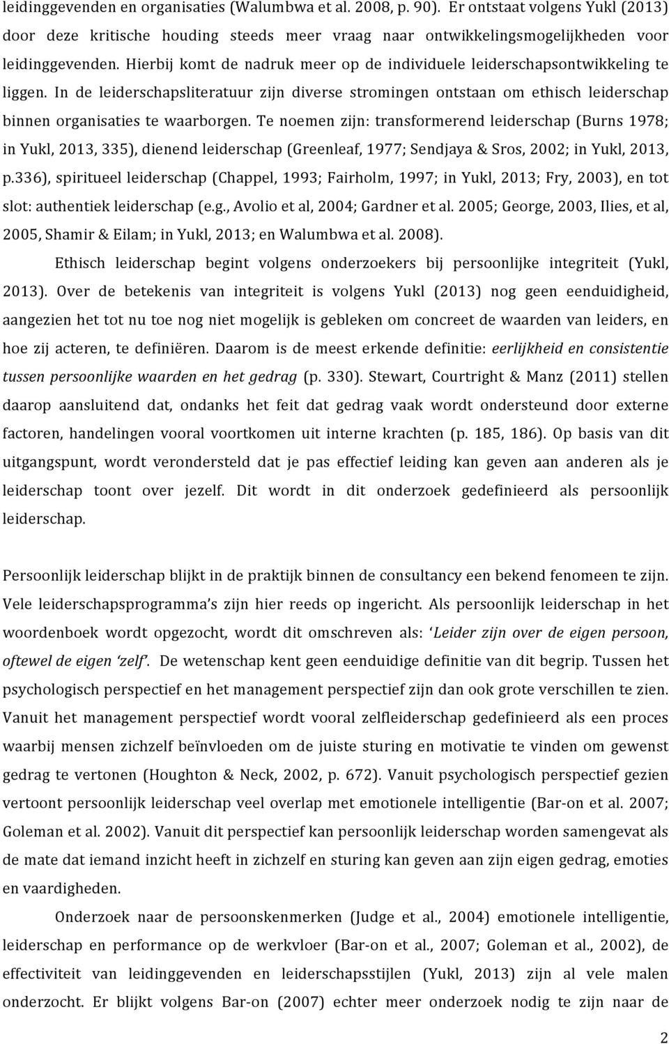 tenoemenzijn:transformerendleiderschap(burns1978; inyukl,2013,335),dienendleiderschap(greenleaf,1977;sendjaya&sros,2002;inyukl,2013, p.